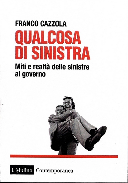 “QUALCOSA DI SINISTRA. MITI E REALTA’ DELLE SINISTRE AL GOVERNO”
