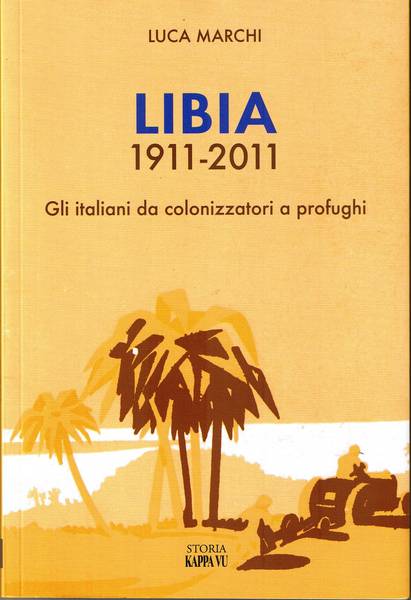 “LIBIA 1911-2011: GLI ITALIANI DA COLONIZZATORI A PROFUGHI”