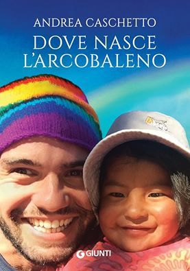 “DOVE NASCE L’ARCOBALENO”, IL LIBRO DI ANDREA CASCHETTO