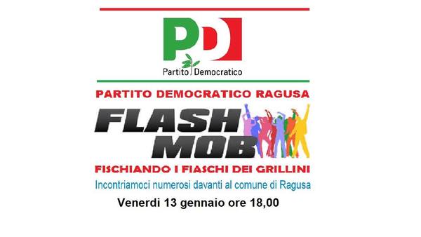 IL PD DI RAGUSA PROMUOVE IL FLASH MOB DENOMINATO “FISCHIANDO I FIASCHI DEI GRILLINI”