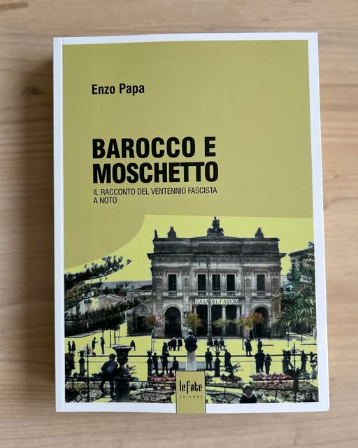 “Barocco e moschetto. Il racconto del ventennio fascista a Noto”. Il nuovo libro di Enzo Papa
